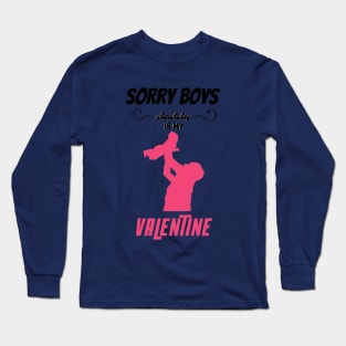 sorry boys daddy is my valentine Long Sleeve T-Shirt